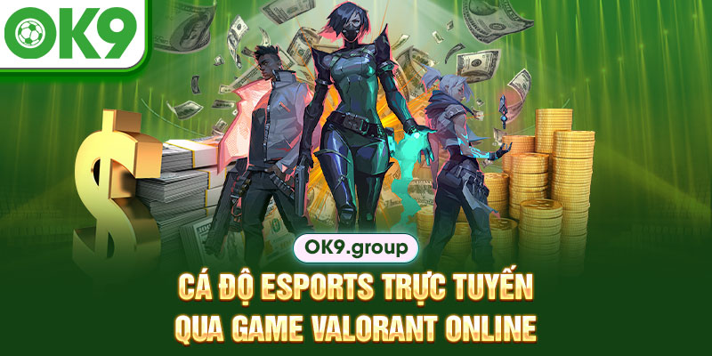 Cá độ esports trực tuyến qua game Valorant online