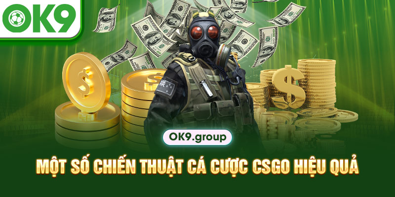Một số chiến thuật cá cược CSGO hiệu quả