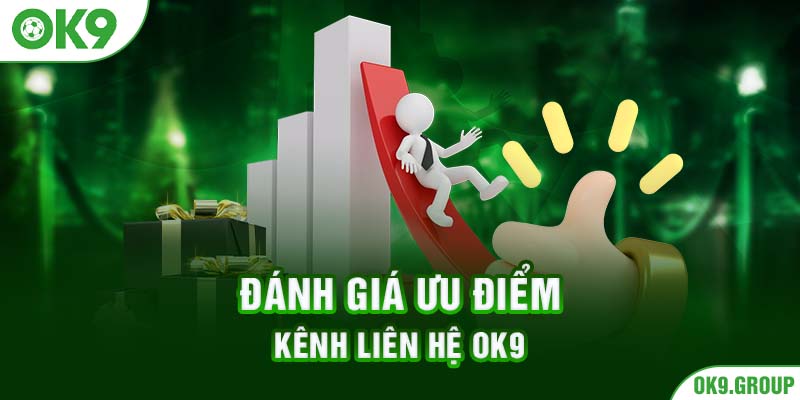 Đánh giá ưu điểm kênh liên hệ OK9