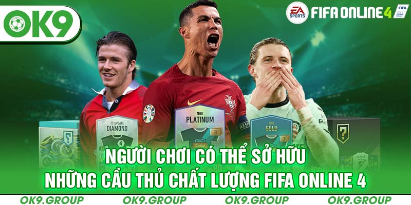 Người chơi có thể sở hữu những cầu thủ chất lượng Fifa online 4