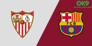 Soi kèo Sevilla vs Barcelona 27/5 - Vòng 38 La Liga