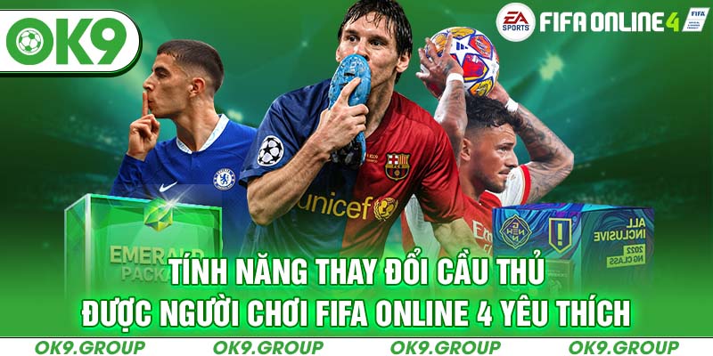 Tính năng thay đổi cầu thủ nhận được sự quan tâm từ người chơi Fifa online 4