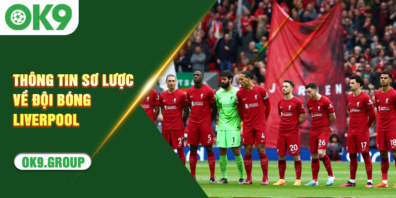 Thông tin sơ lược về đội bóng Liverpool