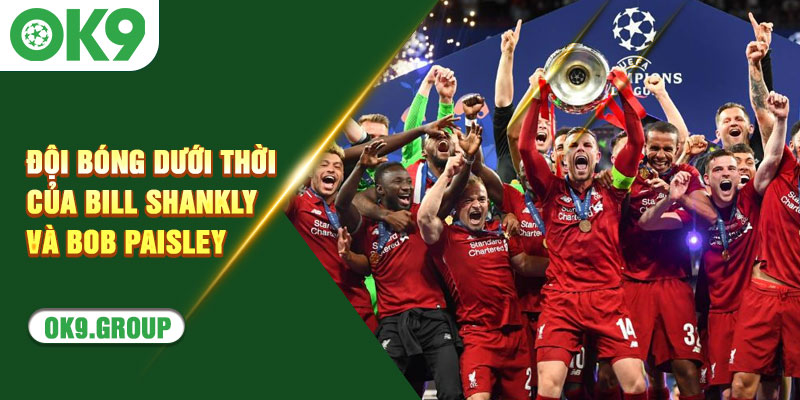 Đội bóng dưới thời của Bill Shankly và Bob Paisley