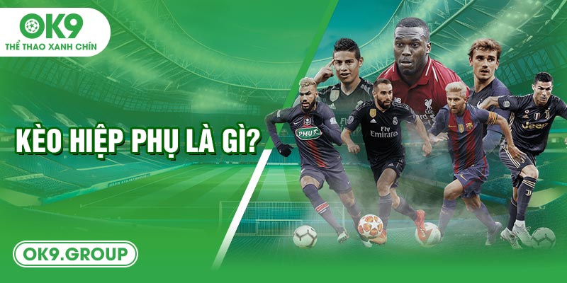 Kèo hiệp phụ là gì?