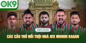 Các cầu thủ nổi trội nhà ATK Mohun Bagan